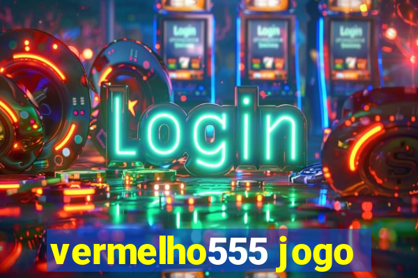 vermelho555 jogo